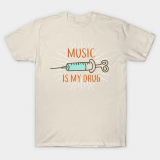 Music is my drug T-Shirt